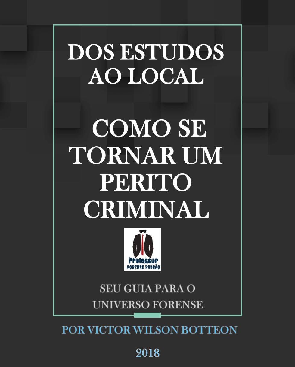 DA LEI AO LOCAL - COMO SE TORNAR UM PERITO CRIMINAL